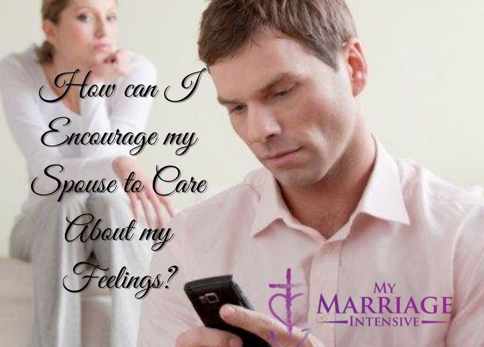 How can I Encourage my Spouse to Care About my Feelings?