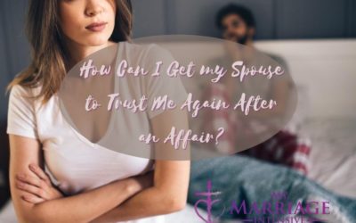 How Can I Get my Spouse to Trust Me Again After an Affair?