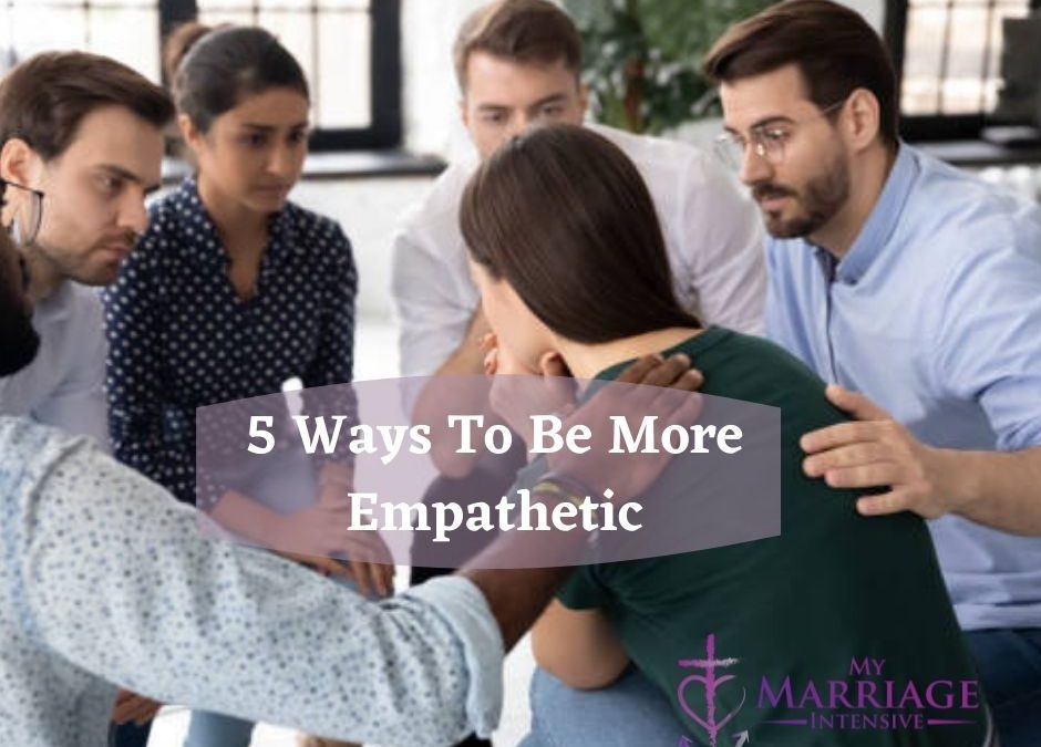 5 Ways To Be More Empathetic