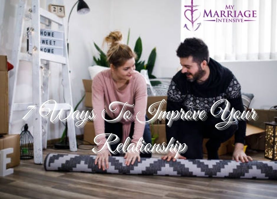 7 Ways To Improve Your Relationship