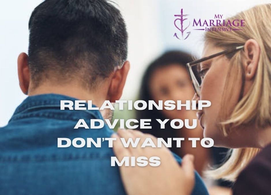 Relationship Advice You Don’t Want to Miss