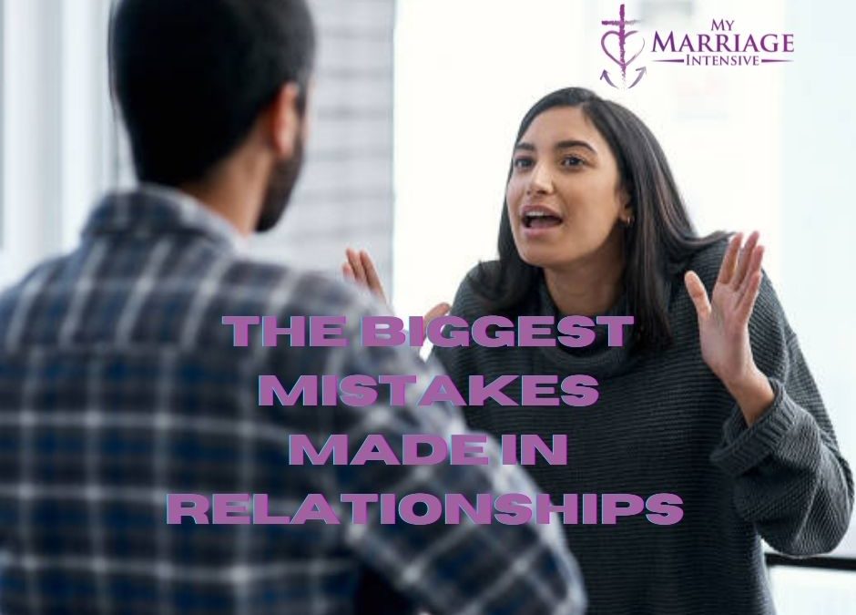 The Biggest Mistakes Made in Relationships