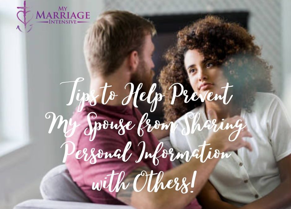 Tips to Help Prevent My Spouse from Sharing Personal Information with Others!
