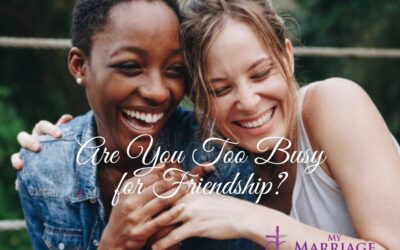 Are You Too Busy for Friendship?